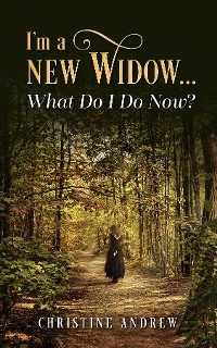 I'm a New Widow...What Do I Do Now? -  Christine Andrew