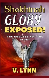 Shekhinah Glory Exposed! - V. Lynn