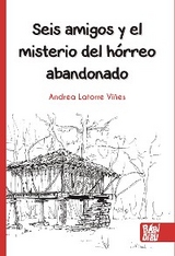 Seis amigos y el misterio del hórreo abandonado - Andrea Latorre Viñes, Elena Vicens Rodríguez