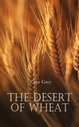 The Desert of Wheat - Zane Grey