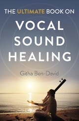 Ultimate Book on Vocal Sound Healing -  Githa Ben-David