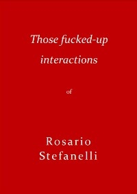 That Fucked-Up Interaction - Rosario Stefanelli