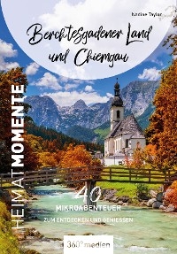 Berchtesgadener Land und Chiemgau – HeimatMomente - Nadine Taylor