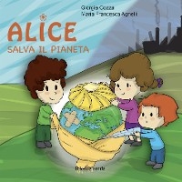 Alice salva il pianeta - Giorgia Cozza