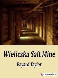 Wieliczka Salt Mine, 1850 - Bayard Taylor
