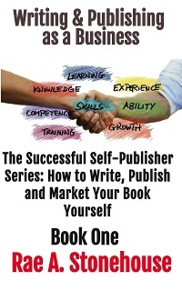 Writing & Publishing as a Business Book One -  Rae A. Stonehouse