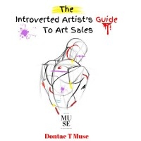 Introverted Artist's Guide To Art Sales -  Dontae T Muse