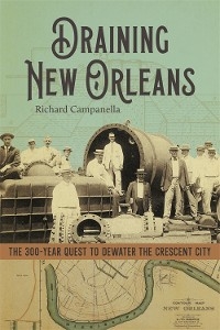 Draining New Orleans -  Richard Campanella