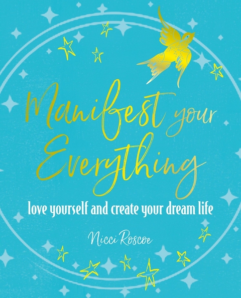 Manifest Your Everything -  Nicci Roscoe