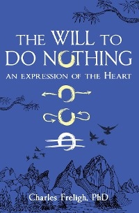 Will to Do Nothing -  PhD Charles Freligh