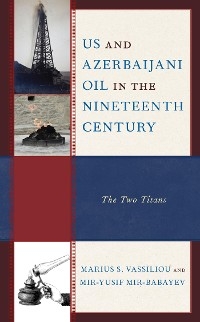 US and Azerbaijani Oil in the Nineteenth Century -  Mir-Yusif Mir-Babayev,  Marius S. Vassiliou