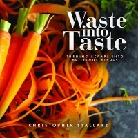 Waste into Taste -  Christopher Stallard