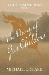 The Diary of Gus Childers - Michael L Clark
