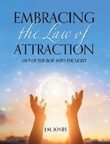 Embracing the Law of Attraction -  J. M. Jones