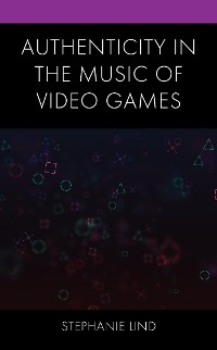 Authenticity in the Music of Video Games -  Stephanie Lind