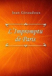 L’Impromptu de Paris - Jean Giraudoux