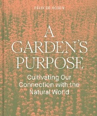 A Garden's Purpose - Félix de Rosen