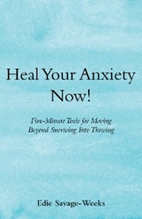 Heal Your Anxiety Now! -  Edie Savage-Weeks