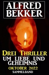 Drei Thriller um Liebe und Geheimnis Oktober 2022 - Alfred Bekker