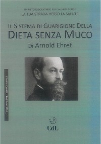 Il Sistema di Guarigione della Dieta senza Muco - Arnold Ehret