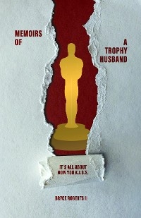 Memoirs of a Trophy Husband -  Bryce Roberts