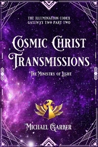 Cosmic Christ Transmissions - Michael James Garber