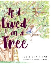 If I Lived in a Tree - Julie Sha Riggs