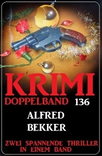 Krimi Doppelband 136 - Zwei spannende Thriller in einem Band - Alfred Bekker