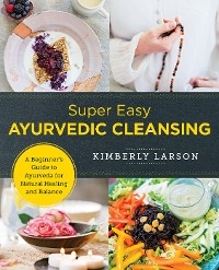 Super Easy Ayurvedic Cleansing -  Kimberly Larson
