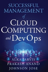 Successful Management of Cloud Computing and DevOps -  Prakash Ananad,  Alka Jarvis,  Jose Johnson