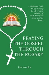 Praying the Gospel Through the Rosary - Jim Krupka