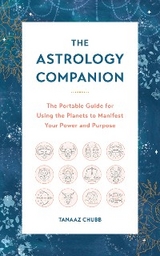 The Astrology Companion : The Portable Guide for Using the Planets to Manifest Your Power and Purpose -  Tanaaz Chubb