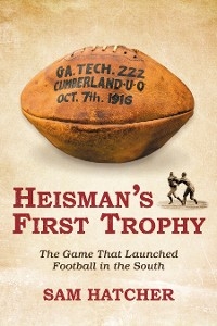 Heisman's First Trophy - Sam J Hatcher