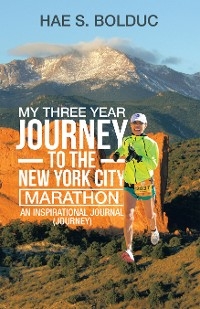 My Three Year Journey to the New York City Marathon - Hae S. Bolduc