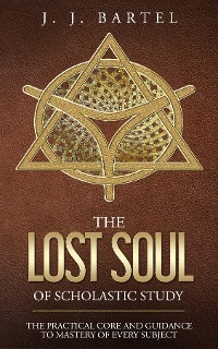 THE LOST SOUL OF SCHOLASTIC STUDY -  J. Bartel