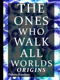 The Ones Who Walk All Worlds - Dakota Frandsen