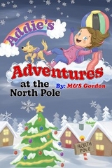 Addie's Adventures at the North Pole -  M&  S Gordon