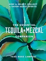 Essential Tequila & Mezcal Companion -  Tess Rose Lampert