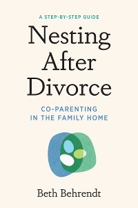 Nesting After Divorce - Beth Behrendt