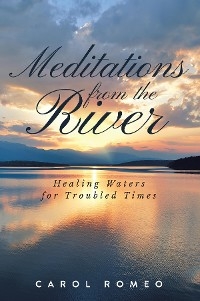 Meditations from the River -  Carol Romeo