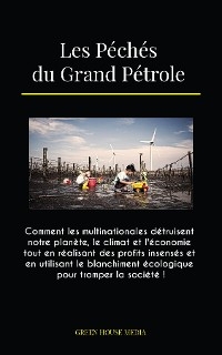 Les Péchés du Grand Pétrole -  GLOBAL PEACE FRONT,  GREEN MEDIA HOUSE