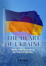 THE HEART OF UKRAINE -  J.W. Perez