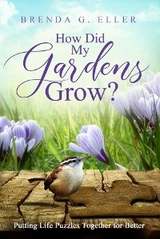 How Did My Gardens Grow? -  Brenda G. Eller