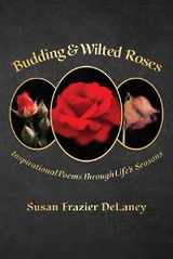 Budding & Wilted Roses -  Susan Frazier DeLaney