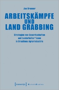 Arbeitskämpfe und Land Grabbing - Jan Brunner