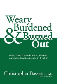 Weary, Burdened & Burned Out - Christopher Bassett