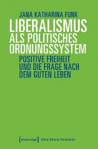 Liberalismus als politisches Ordnungssystem - Jana Katharina Funk