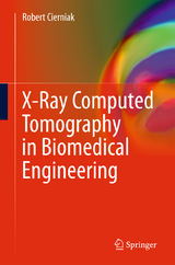 X-Ray Computed Tomography in Biomedical Engineering - Robert Cierniak