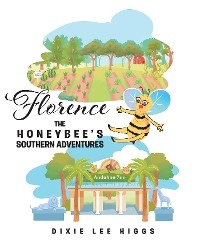 Florence the Honey Bee’s Southern Adventures - Dixie Lee Higgs