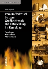 Vom Kofferkessel bis zum Großkraftwerk - Die Entwicklung im Kesselbau - Wolfgang Noot